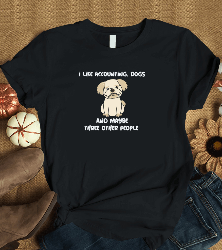 I Like Accounting Dogs and Maybe Three Other People T-Shirt
