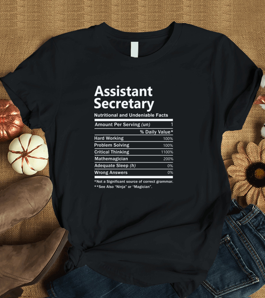 Assistant Secretary Nutritional and Undeniable Facts Hard Working Problem Solving Critical Thinking Mathemagician Adequate Sleep Wrong Answers T-Shirt