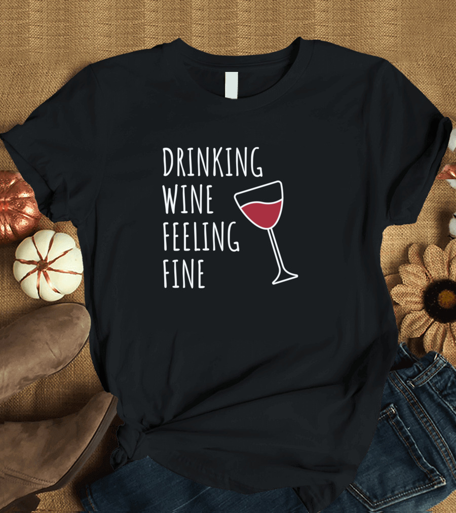 Drinking Wine Feeling Fine Wine Lover Glass T-Shirt