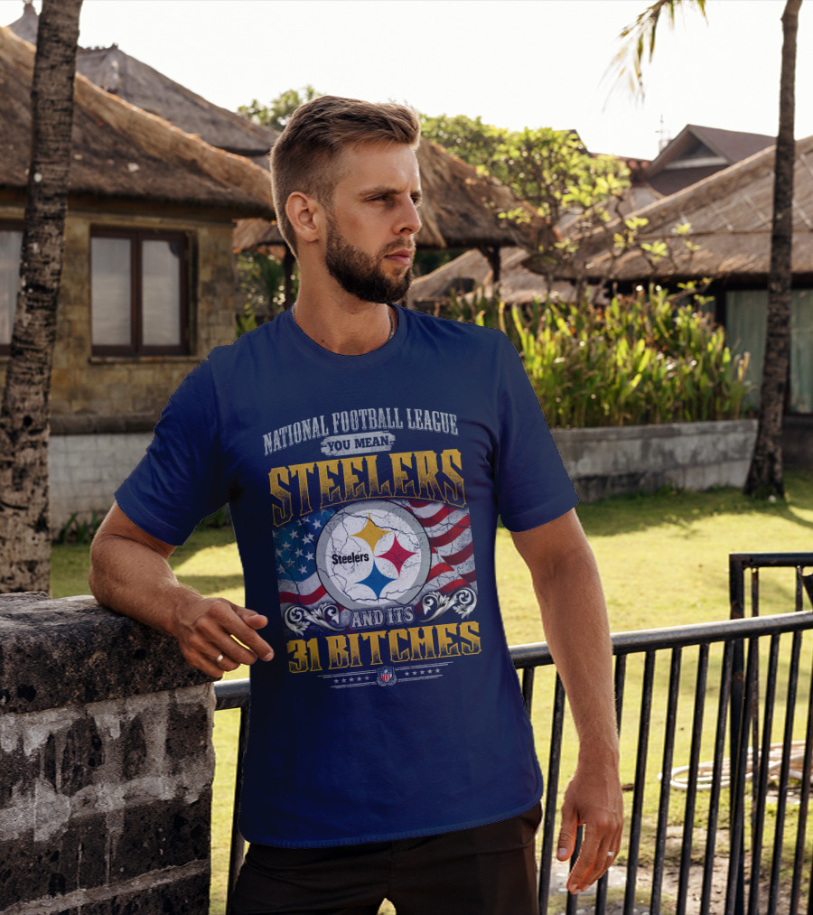 National Football League You Mean Steelers And Its 31 Bitches T-Shirt
