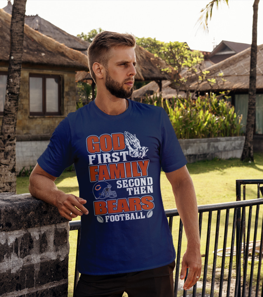 God First Family Second Then Bears Football T-Shirt