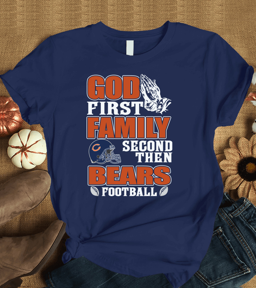 God First Family Second Then Bears Football T-Shirt