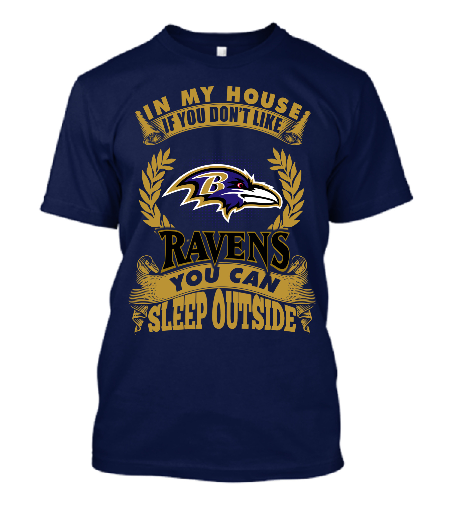 In My House If You Don't Like Baltimore Ravens You Can Sleep Outside T-Shirt