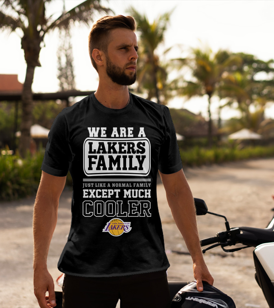 We Are A Lakers Family Just Like A Normal Family Except Much Cooler Los Angeles Lakers T-Shirt