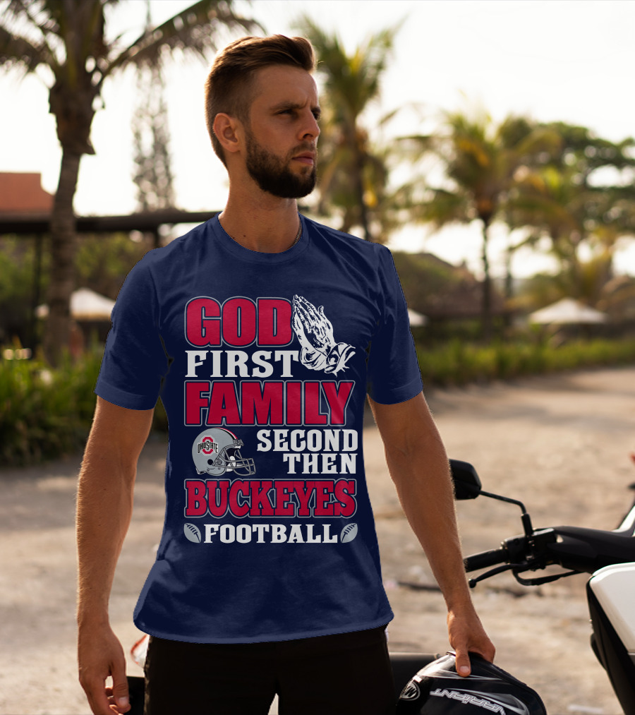 God First Family Second Then Ohio State Buckeyes Football T-Shirt