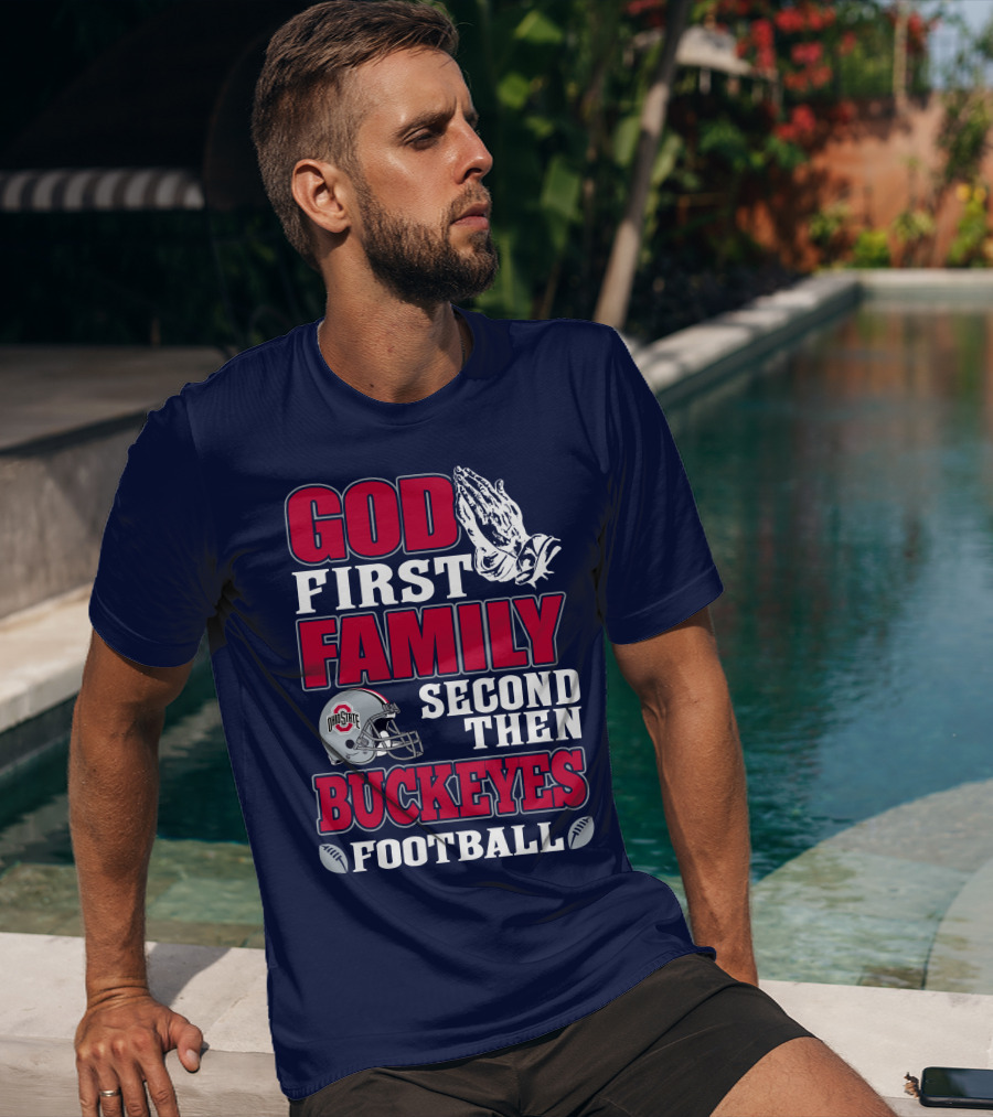 God First Family Second Then Ohio State Buckeyes Football T-Shirt