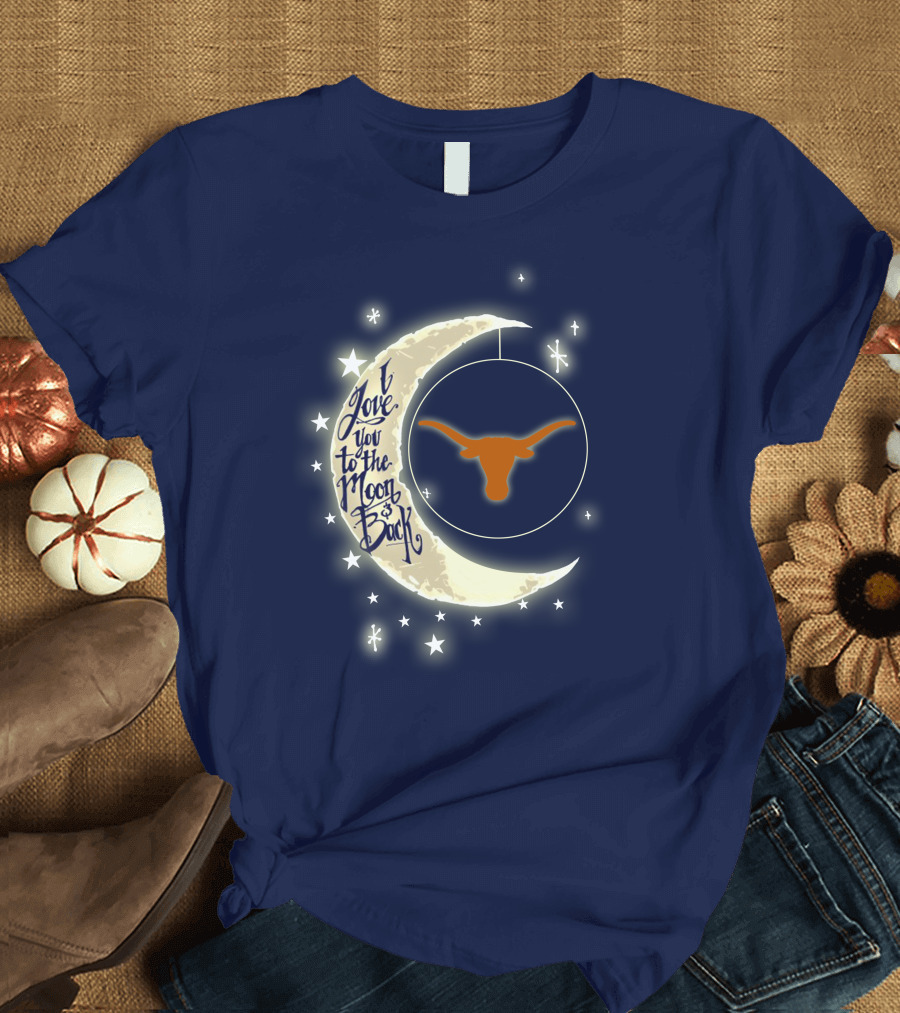 I Love You To The Moon And Back Texas Longhorns T-Shirt