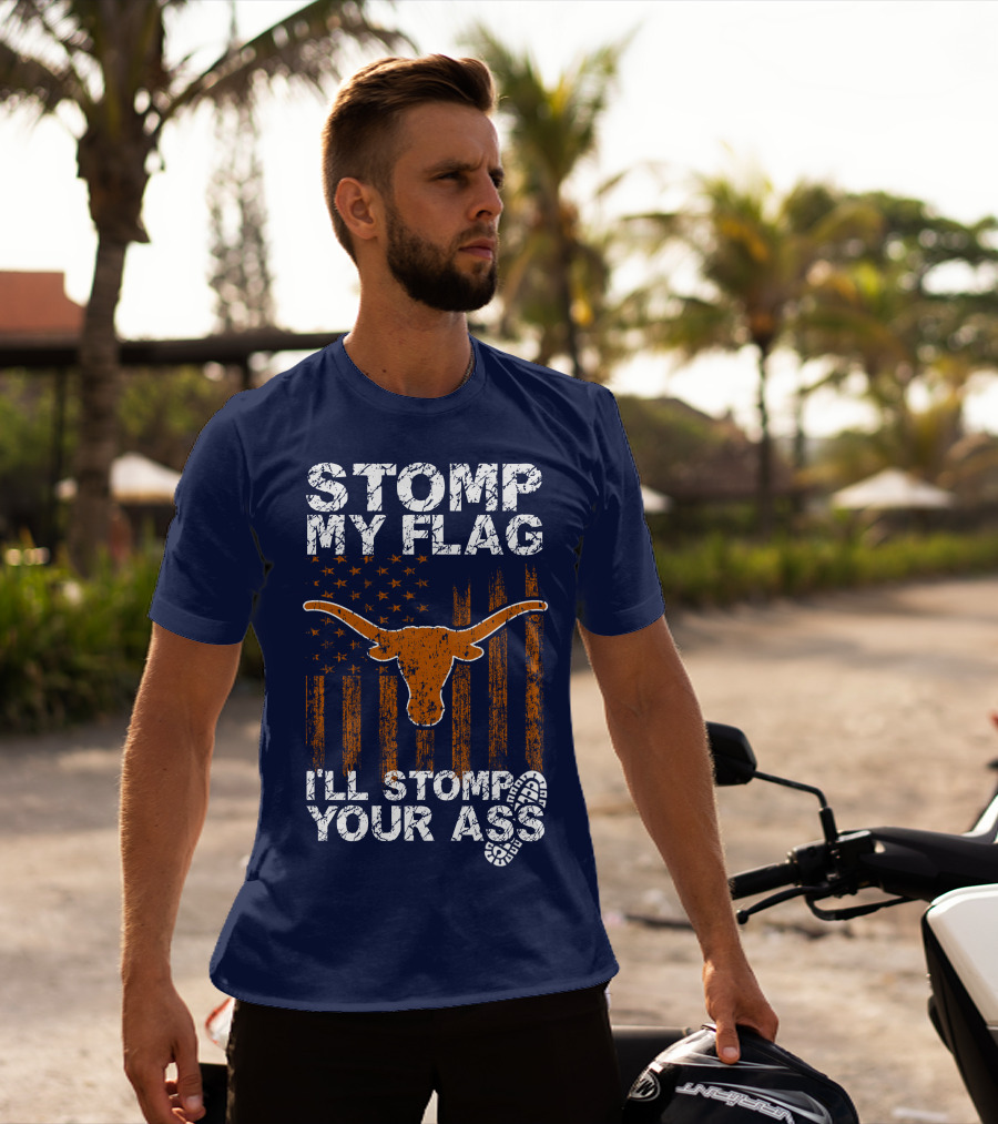 Stomp My Flag I'll Stomp Your Ass Texas Longhorns T-Shirt