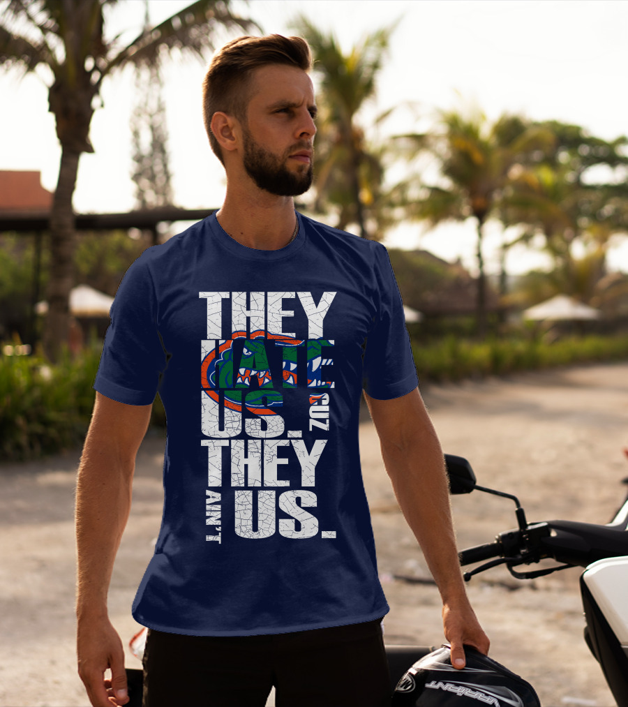 They Hate Us Cause They Ain't Us Florida Gators T-Shirt