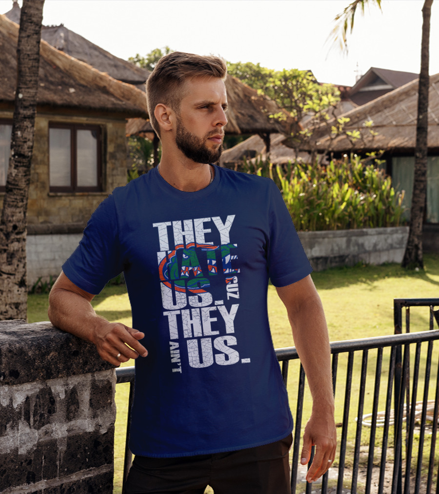 They Hate Us Cause They Ain't Us Florida Gators T-Shirt