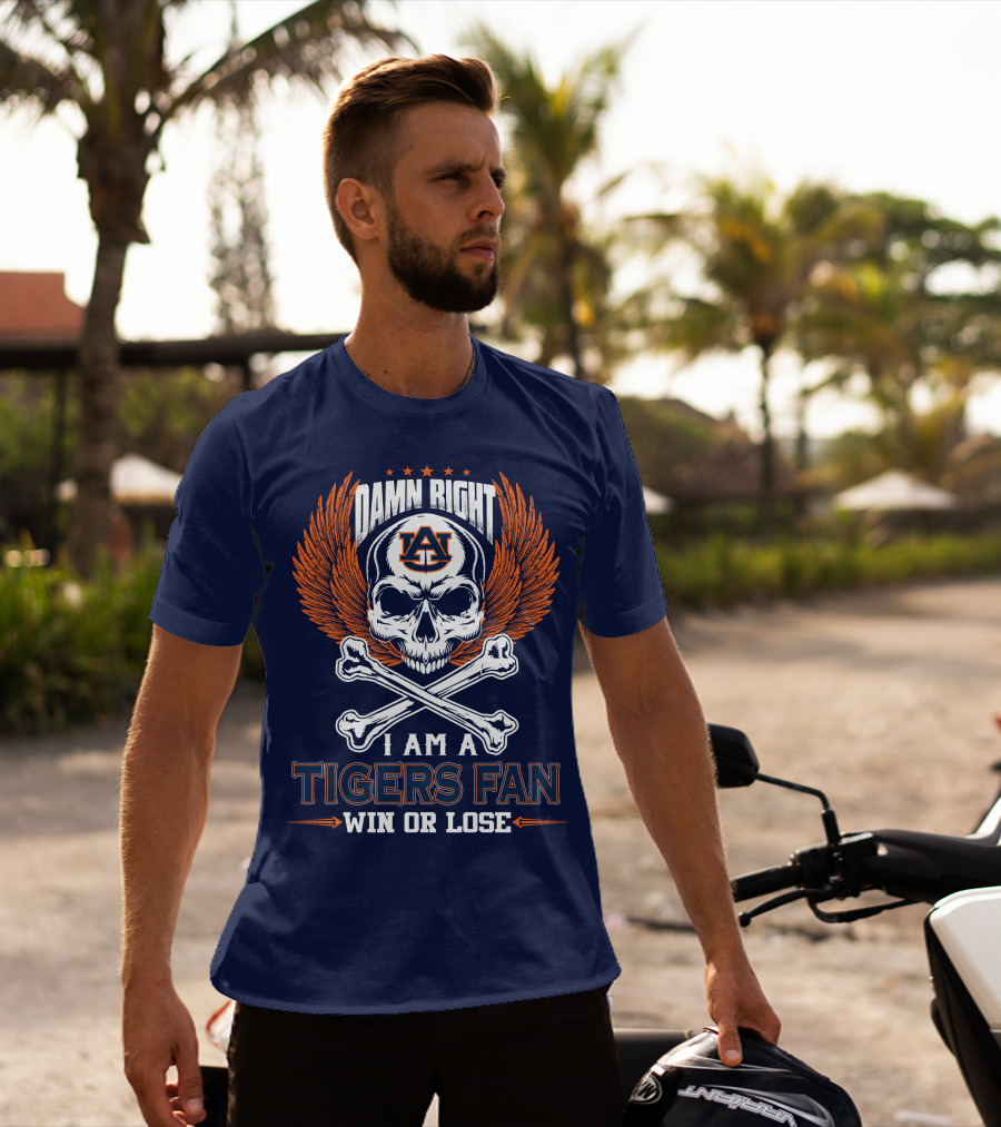Damn Right I Am Auburn Tigers Fan Win Or Lose T-Shirt