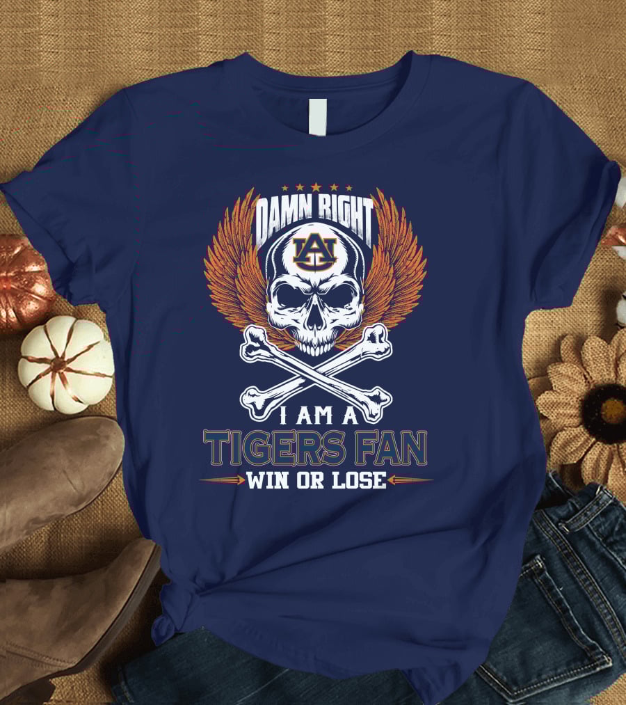 Damn Right I Am Auburn Tigers Fan Win Or Lose T-Shirt