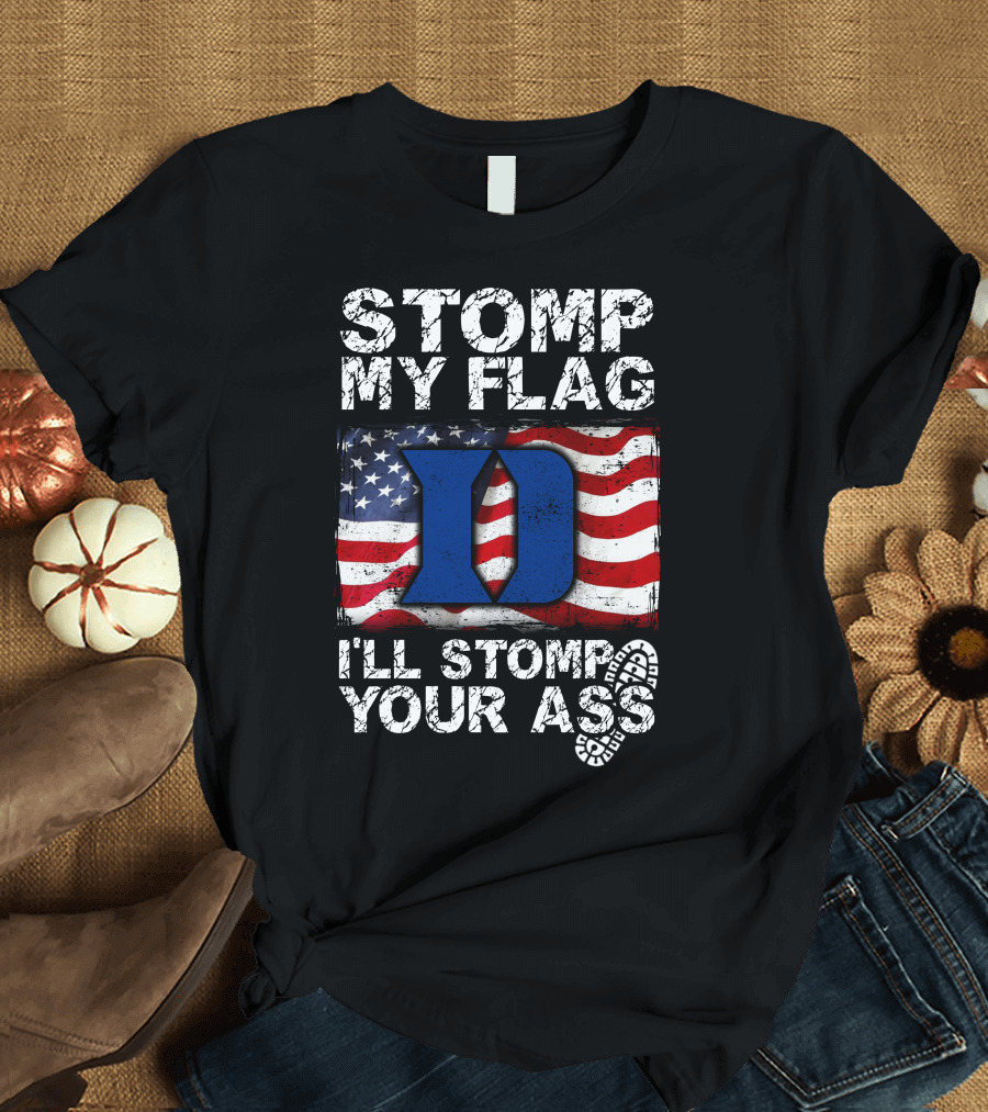 STOMP MY FLAG I’LL STOMP YOUR ASS DUKE BLUE DEVILS T-Shirt