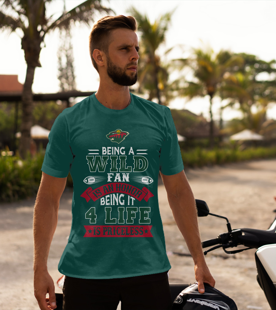 Minnesota Wild Being A Wild Fan Is An Honor Being It 4 Life Is Priceless T-Shirt