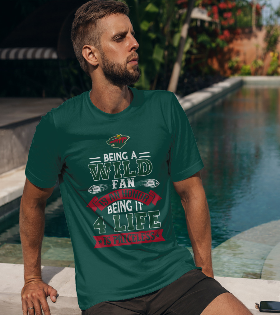 Minnesota Wild Being A Wild Fan Is An Honor Being It 4 Life Is Priceless T-Shirt
