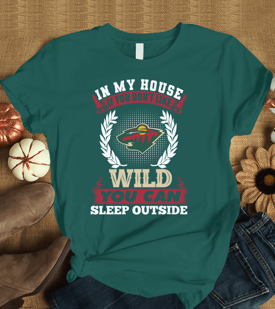In My House If You Don't Like Minnesota Wild You Can Sleep Outside T-Shirt