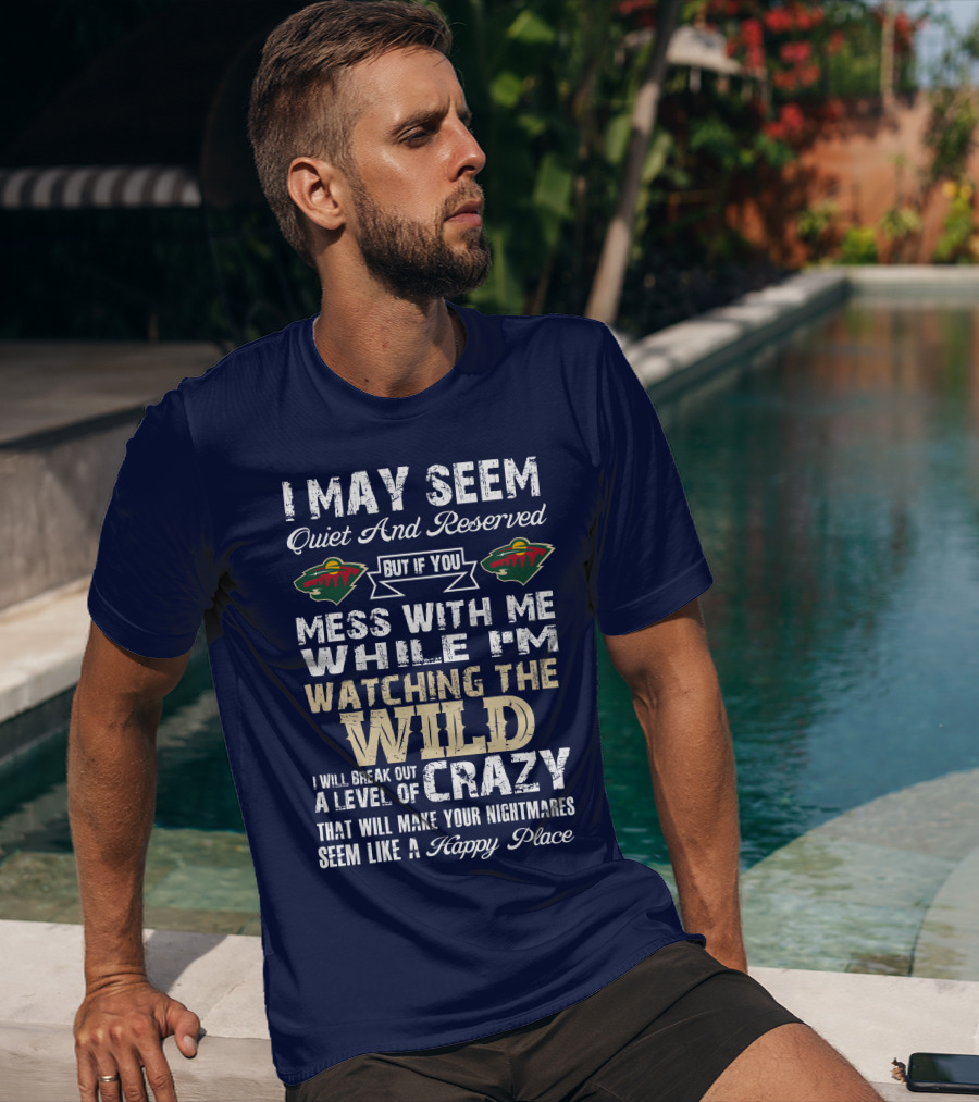 Minnesota Wild Mess With Me While Watching The Wild I Will Break Out Crazy T-Shirt