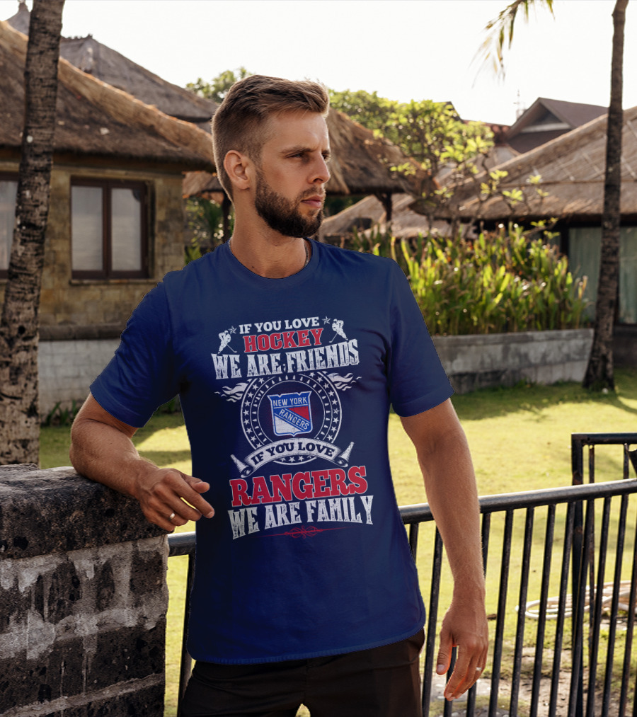 If You Love Hockey We Are Friends New York Rangers If You Love Rangers We Are Family T-Shirt
