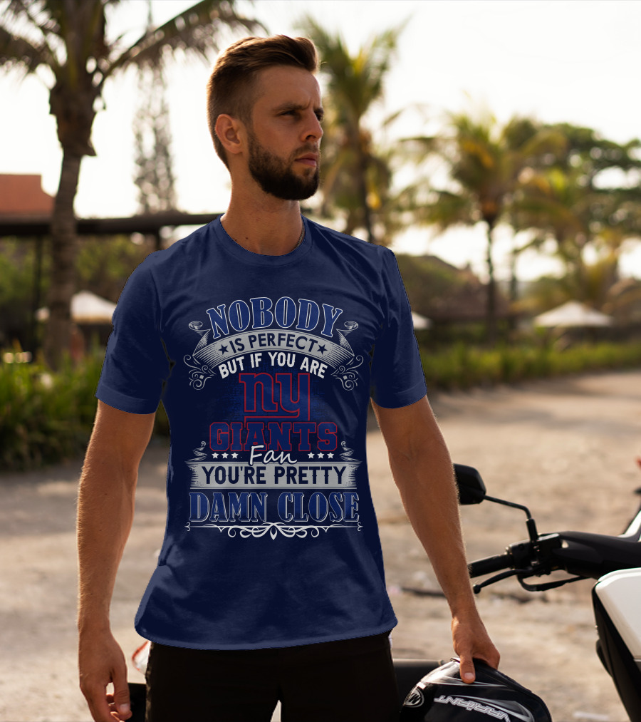 Nobody Is Perfect But If You Are New York Giants Fan You're Pretty Damn Close T-Shirt