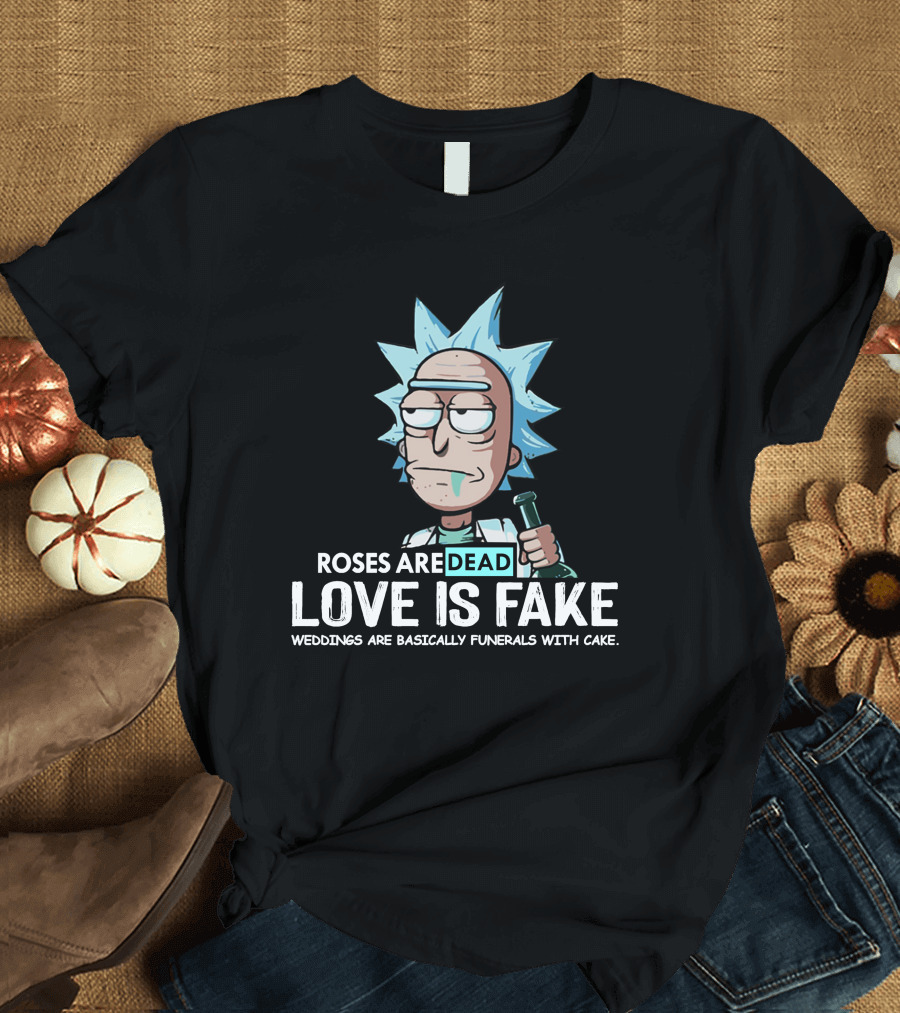 Roses Are Dead Love Is Fake Weddings Are Basically Funerals With Cake T-Shirt