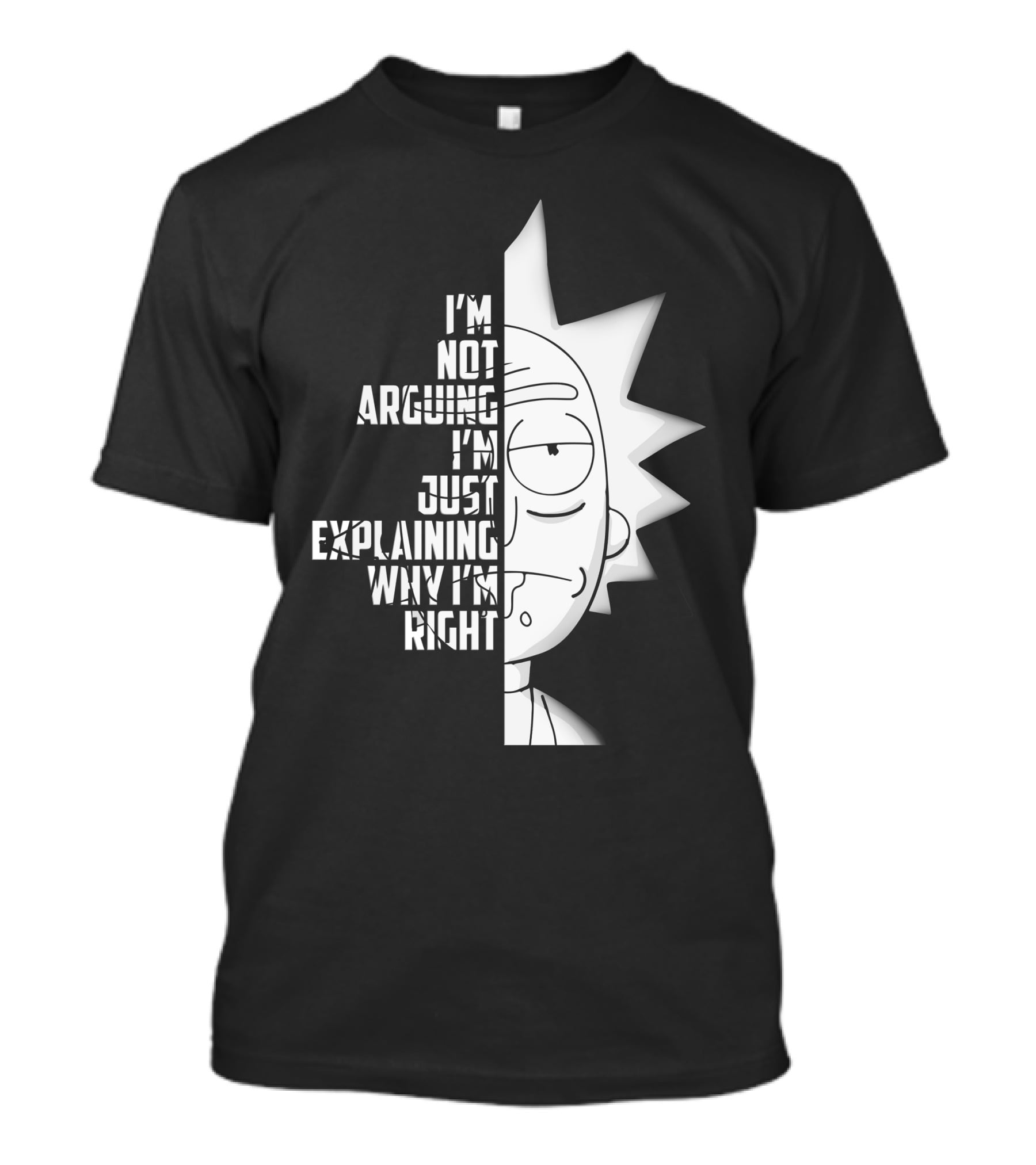 I'm Not Arguing I'm Just Explaining Why I'm Right Rick Half Face T-Shirt