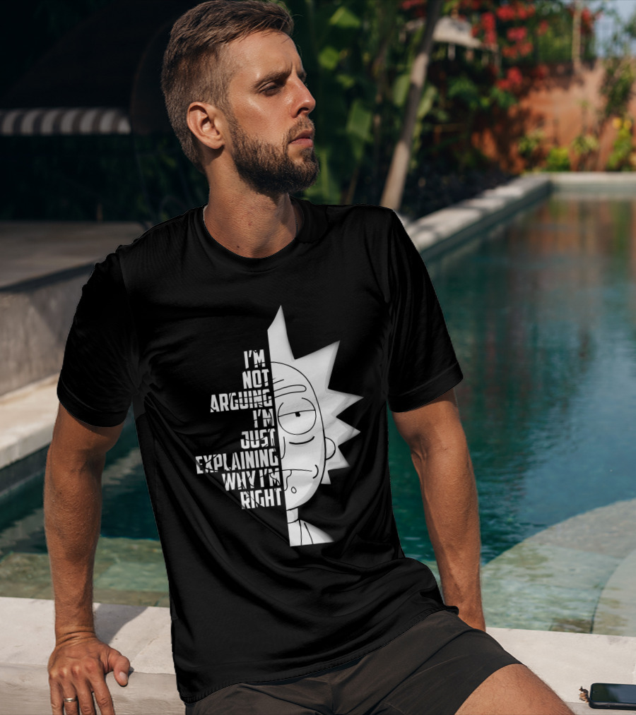 I'm Not Arguing I'm Just Explaining Why I'm Right Rick Half Face T-Shirt