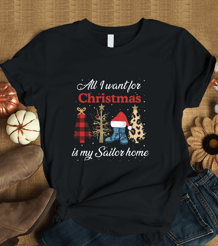 All I Want for Christmas Is My Sailor Home with Festive Trees and Santa Hat on Boots T-Shirt
