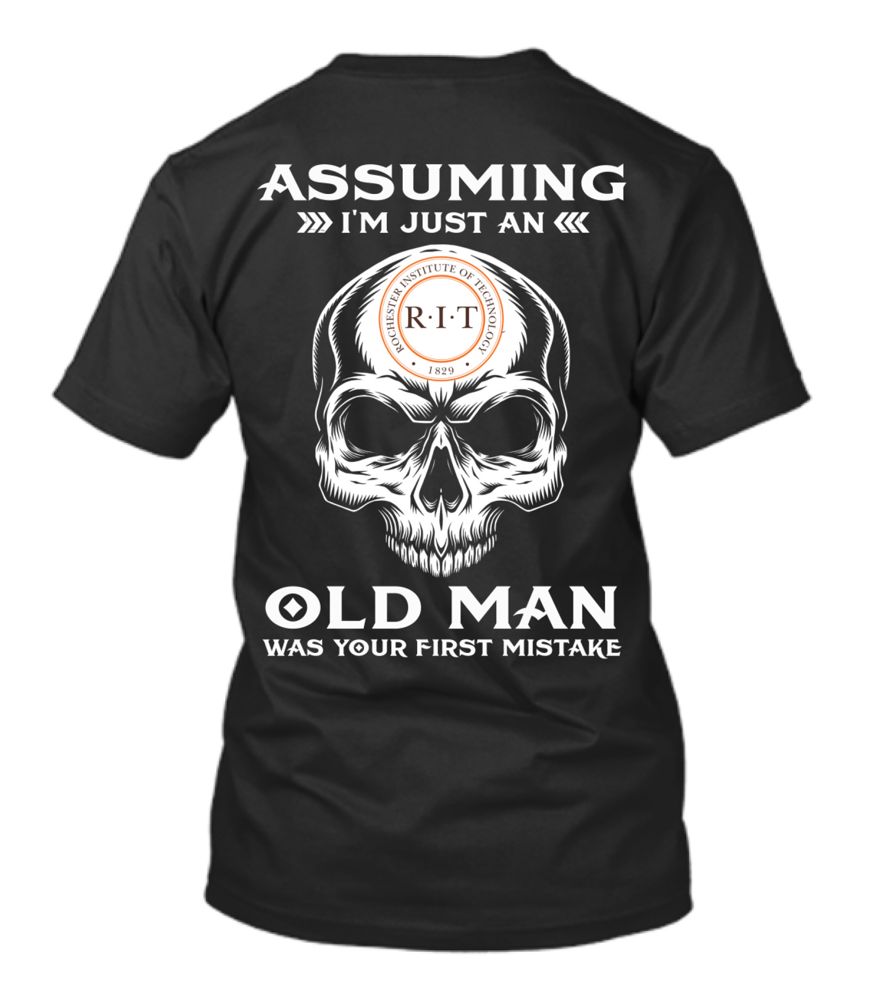 Rochester Institute Of Technology R.I.T. 1829 Skull Assuming I'm Just An Old Man Was Your First Mistake T-Shirt