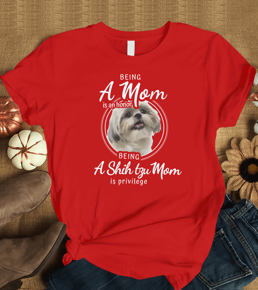 Being A Mom Is An Honor Being A Shih Tzu Mom Is Privilege T-Shirt