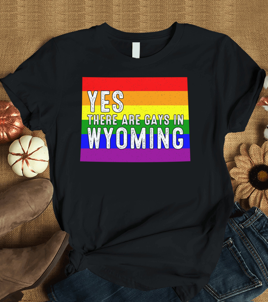 Yes There Are Gays In Wyoming Rainbow Pride T-Shirt