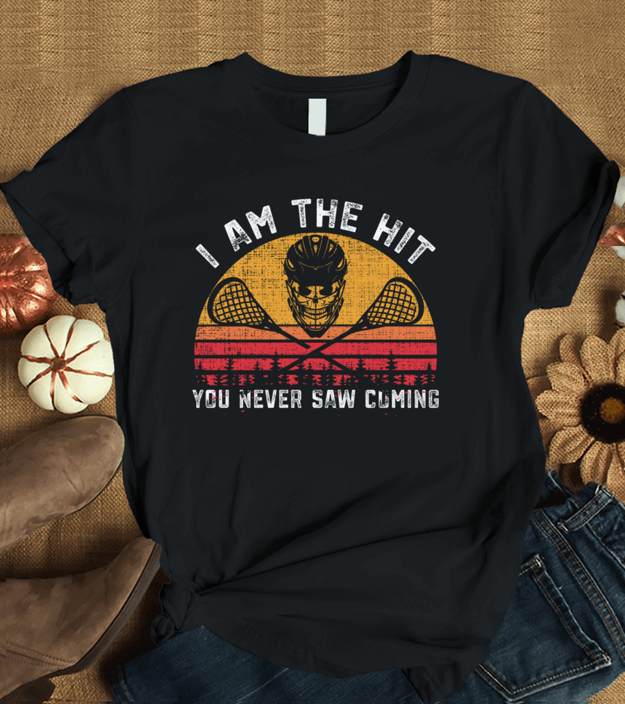 I Am The Hit You Never Saw Coming Funny Lacrosse T-Shirt