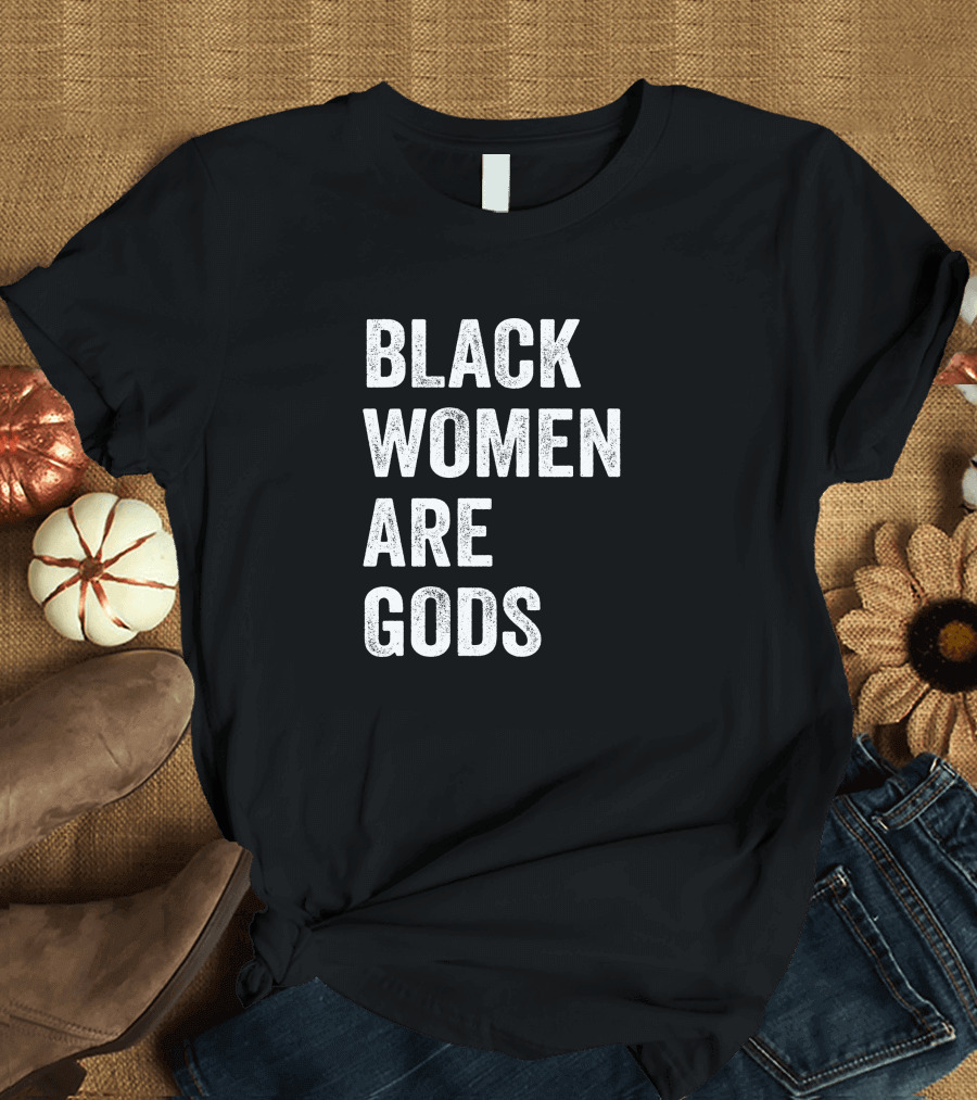 BLACK WOMEN ARE GODS T-Shirt
