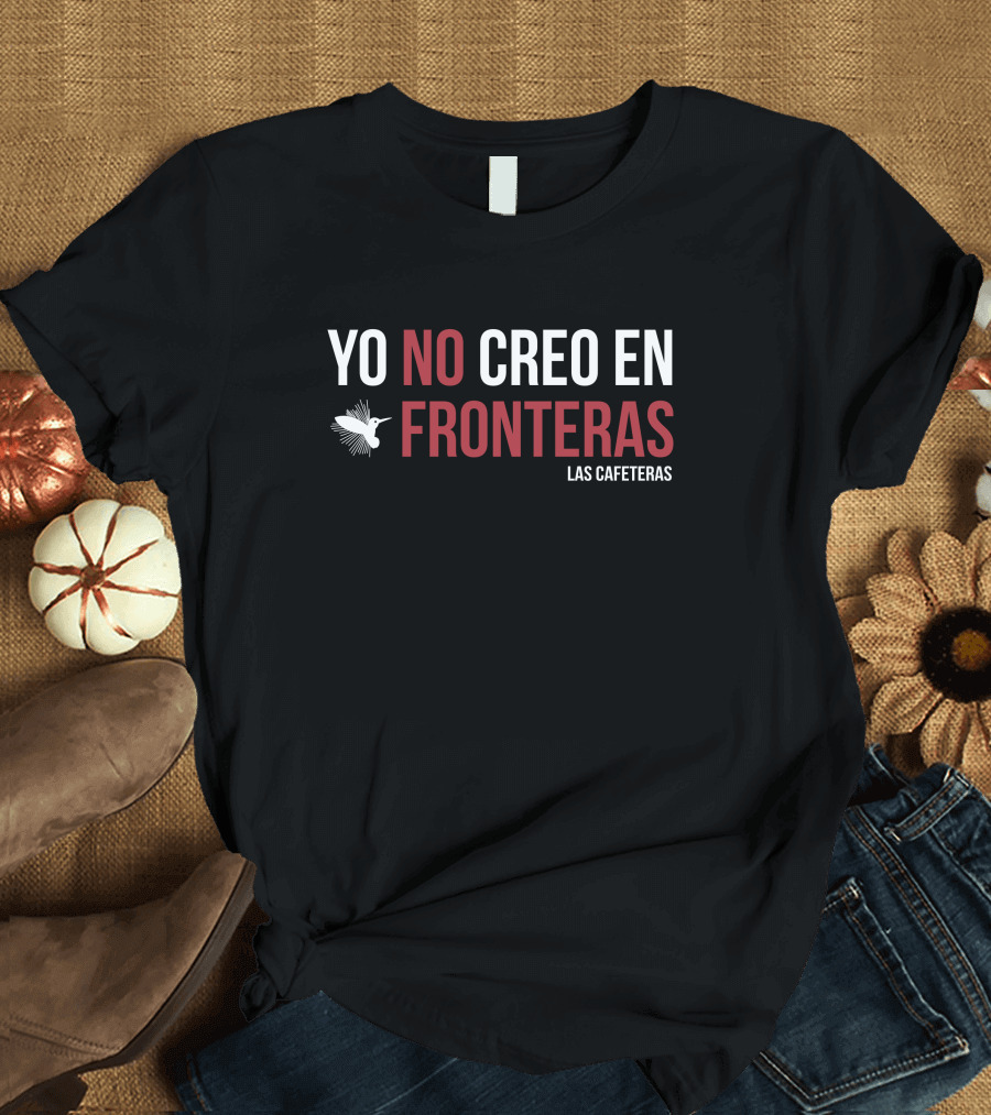 Yo No Creo En Fronteras Las Cafeteras T-Shirt