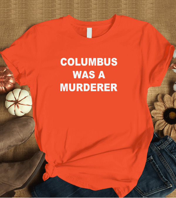 T-Shirt: Columbus Was A Murderer Splendid Rain Detroit Teacher T-Shirt Columbus Was A Murderer Splendid Rain Detroit Teacher T-Shirt