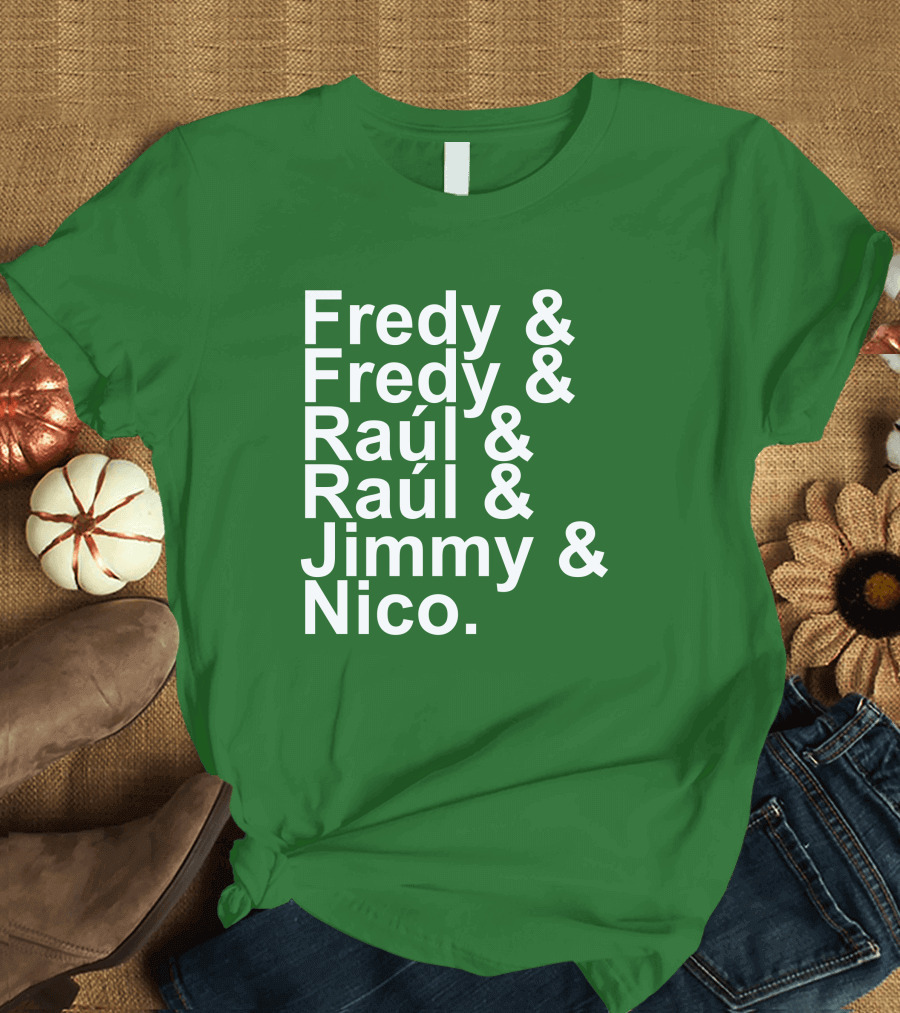 Fredy Fredy Raúl Raúl Jimmy Nico T-Shirt