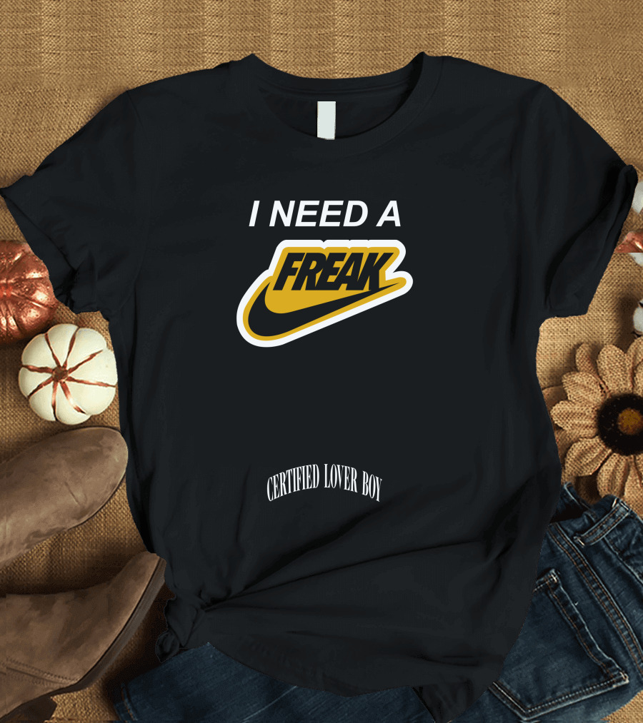 I Need A Freak Style Certified Lover Boy Drake T-Shirt