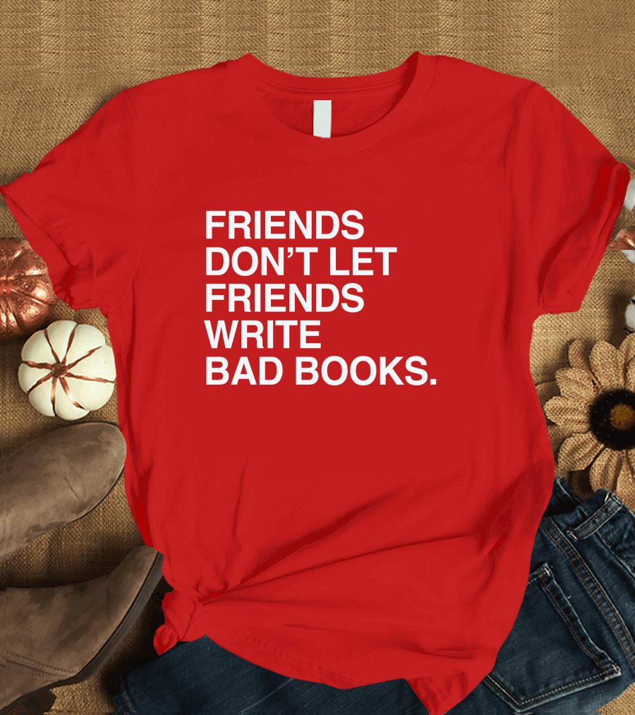 Jessica Lahey Friends Don't Let Friends Write Bad Books T-Shirt