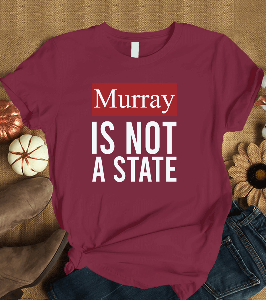 Murray Is Not A State Wyatt Wheeler T-Shirt
