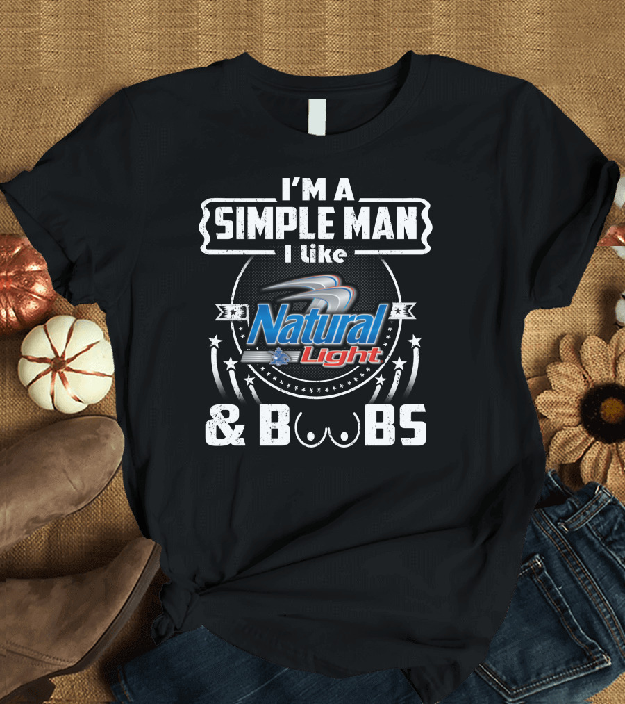 I'M A SIMPLE MAN I LIKE NATURAL LIGHT and BOOBS T-Shirt