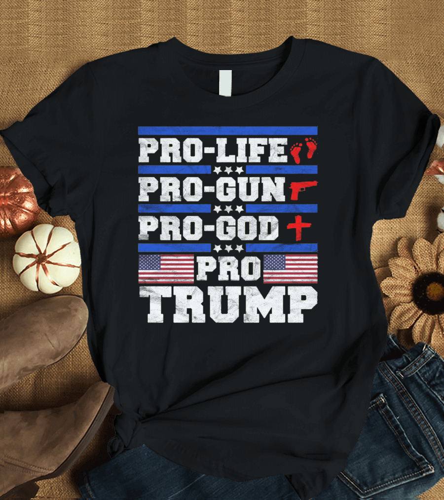Pro-Life Pro-Gun Pro-God Pro Trump American Flag T-Shirt