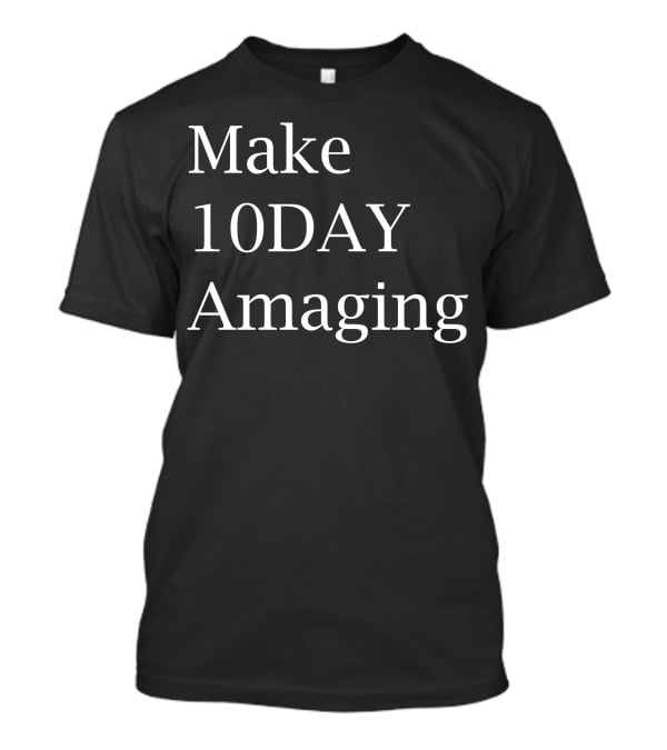 Make 10DAY Amazing T-Shirt