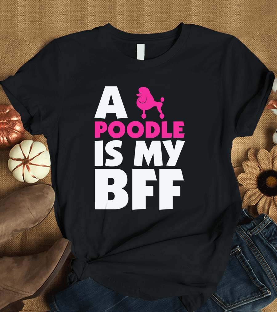 A Poodle Is My Bff Bold Typography with Pink Poodle T-Shirt