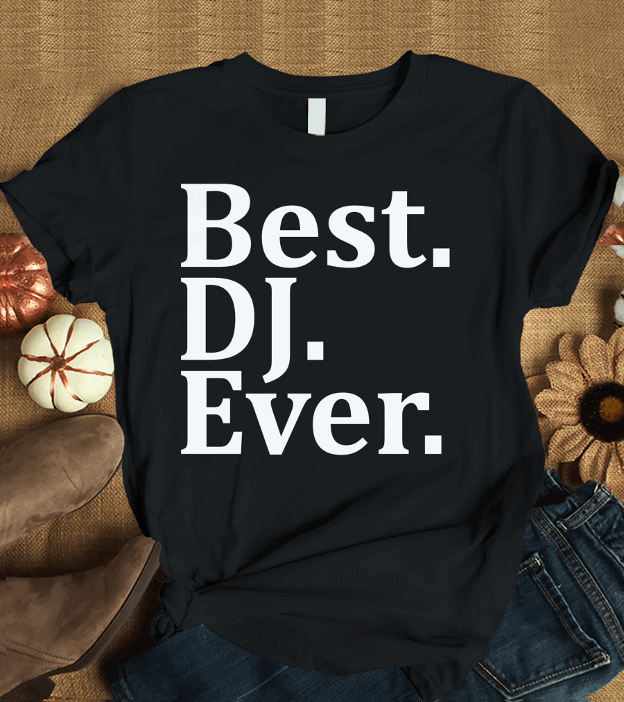 Best DJ Ever DJing Music Lover T-Shirt