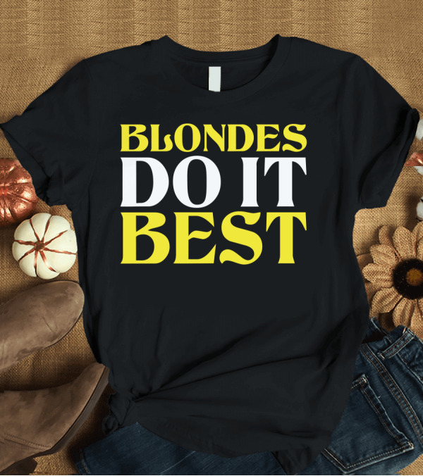 T-Shirt: BLONDES DO IT BEST T-Shirt BLONDES DO IT BEST T-Shirt