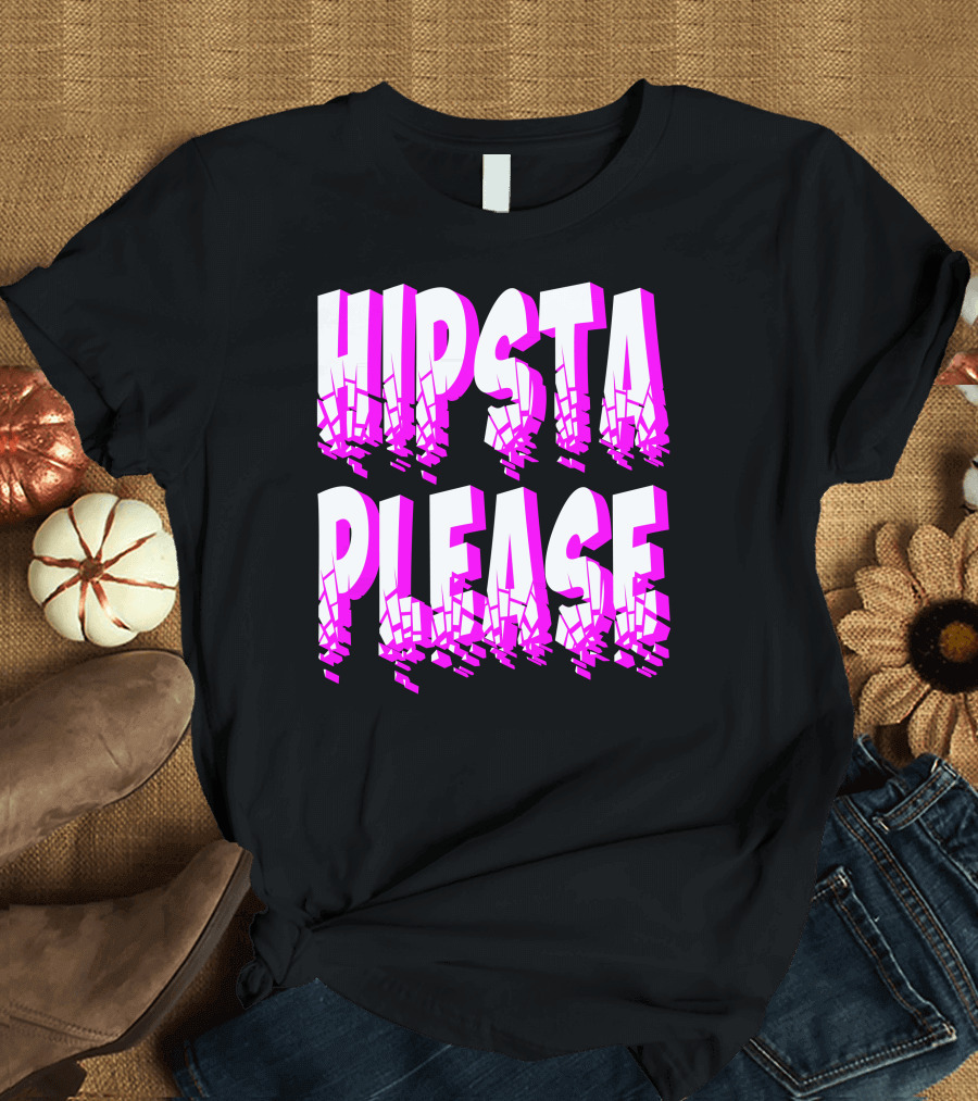 HIPSTA PLEASE T-Shirt