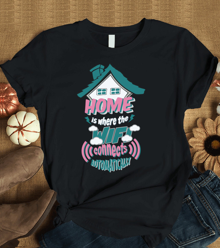 Home Is Where the Wifi Connects Automatically with House and Clouds T-Shirt