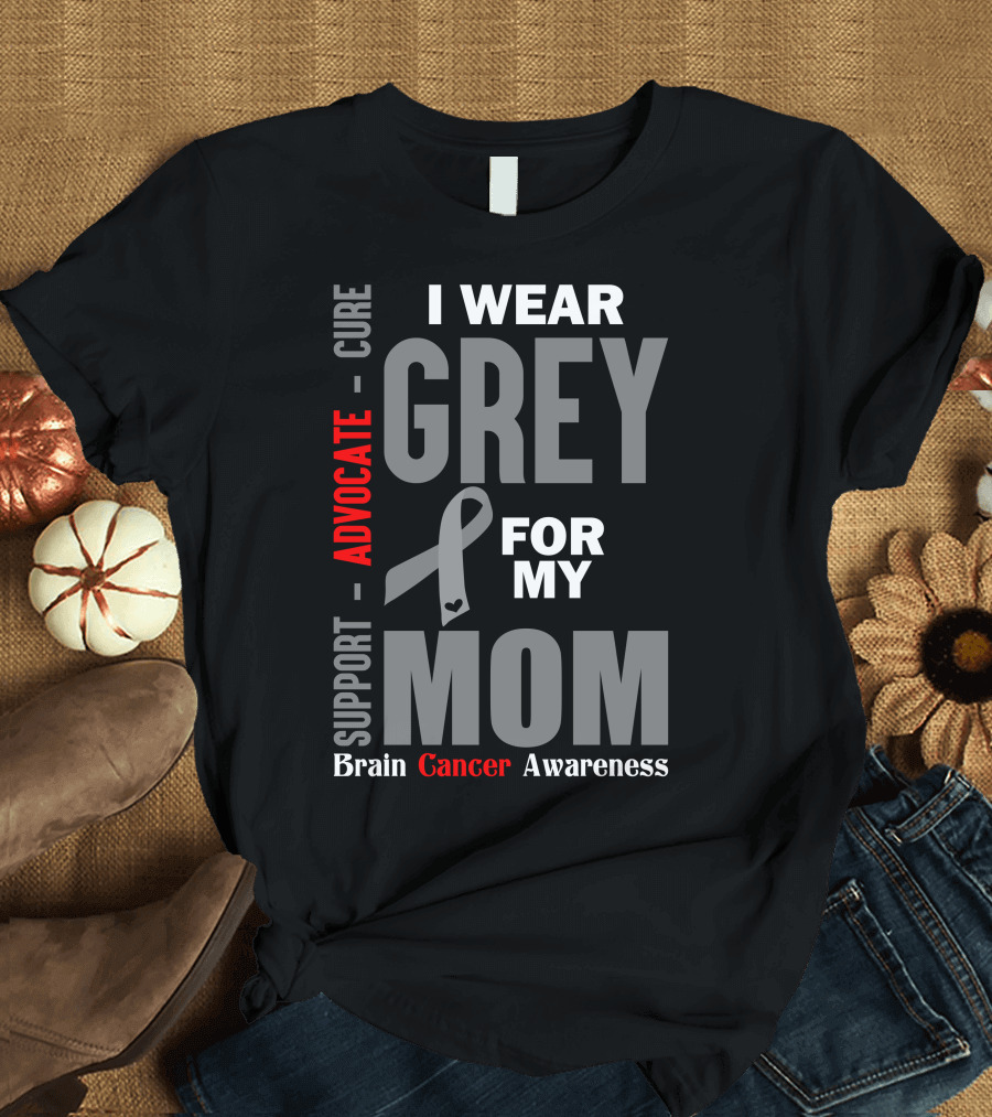 I Wear Grey For My Mom Advocate Support Cure Brain Cancer Awareness T-Shirt