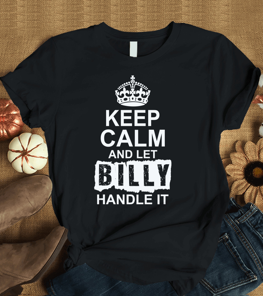 Keep Calm and Let Billy Handle It Crown T-Shirt