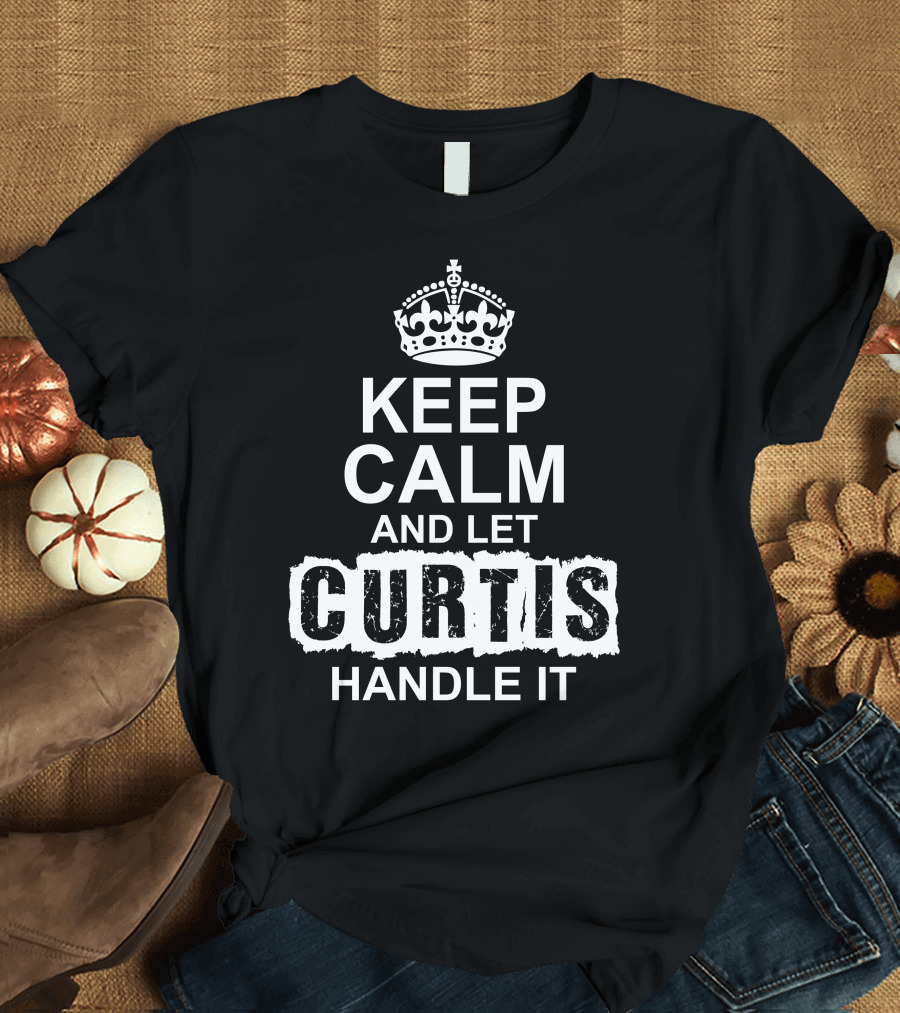 Keep Calm And Let Curtis Handle It Classic Crown Version T-Shirt