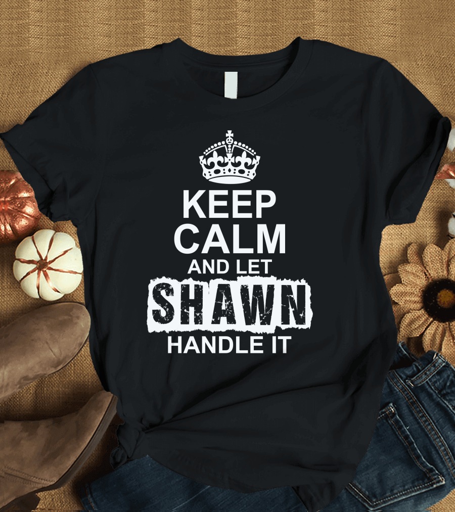Keep Calm And Let Shawn Handle It Crown T-Shirt